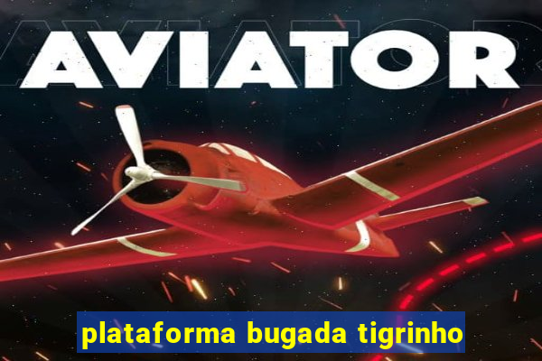 plataforma bugada tigrinho