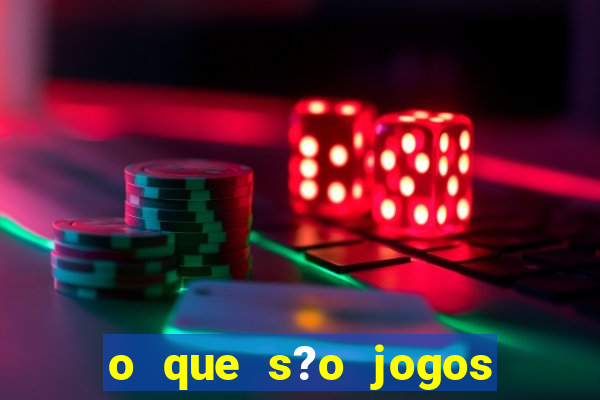 o que s?o jogos de aposta