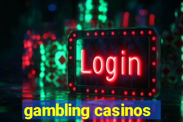 gambling casinos