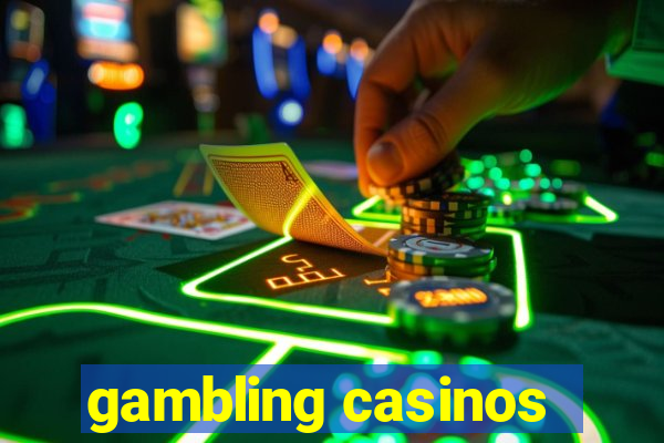 gambling casinos