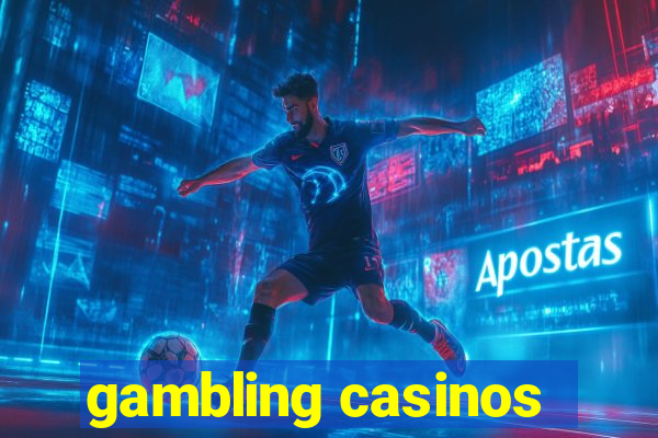 gambling casinos