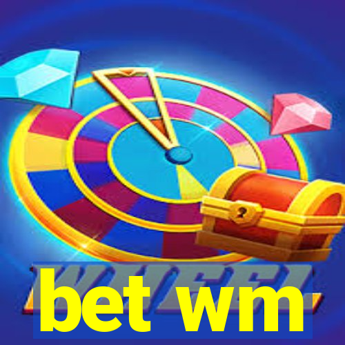 bet wm