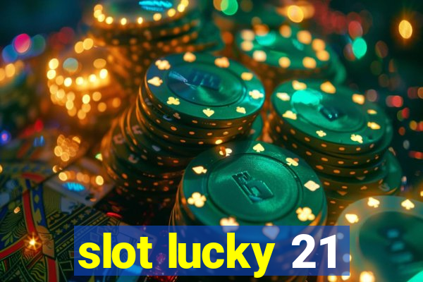 slot lucky 21