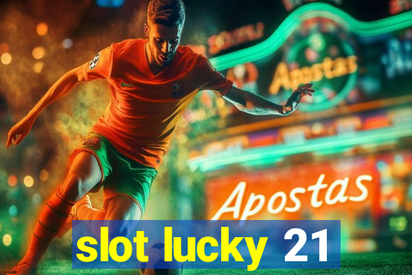 slot lucky 21