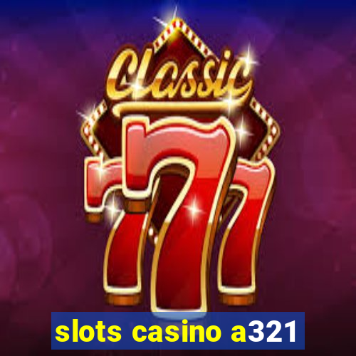 slots casino a321