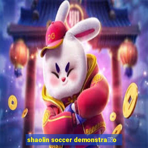 shaolin soccer demonstra莽茫o