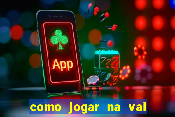 como jogar na vai de bet