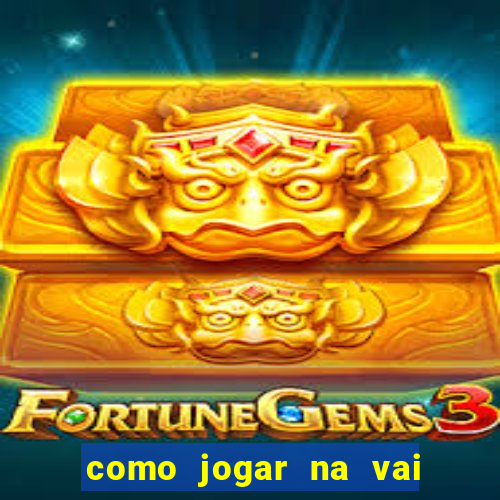 como jogar na vai de bet