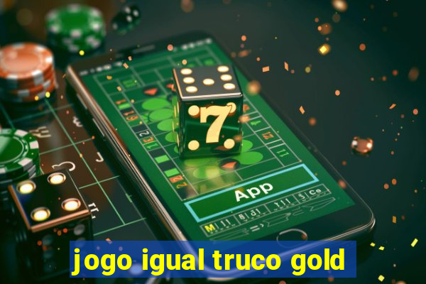 jogo igual truco gold