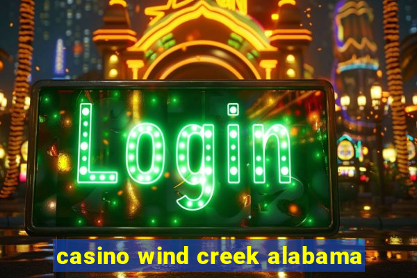 casino wind creek alabama