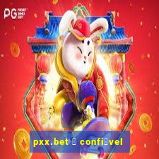 pxx.bet 茅 confi谩vel