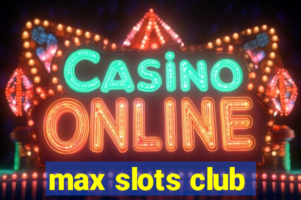 max slots club