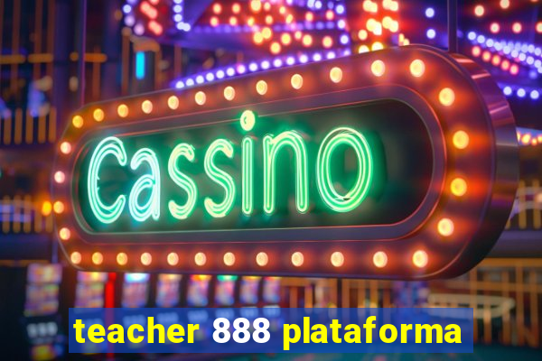 teacher 888 plataforma