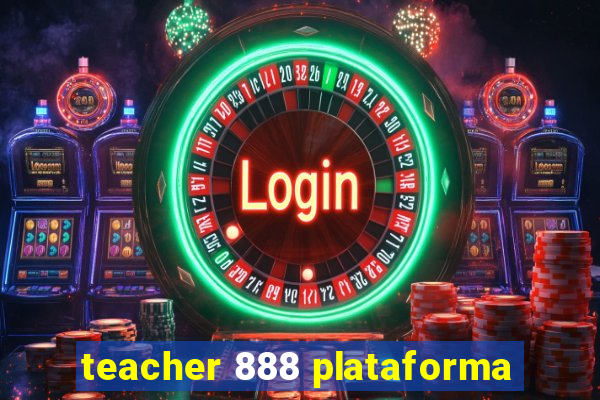 teacher 888 plataforma