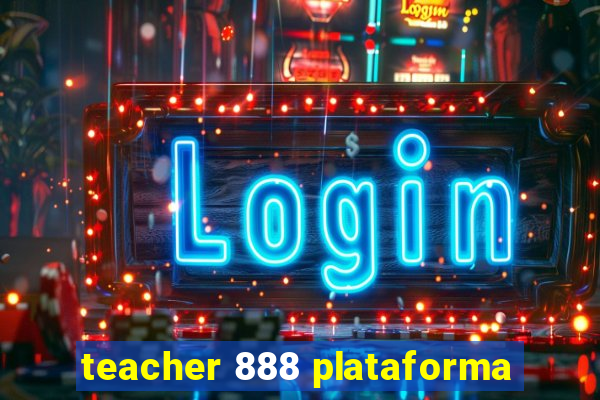 teacher 888 plataforma