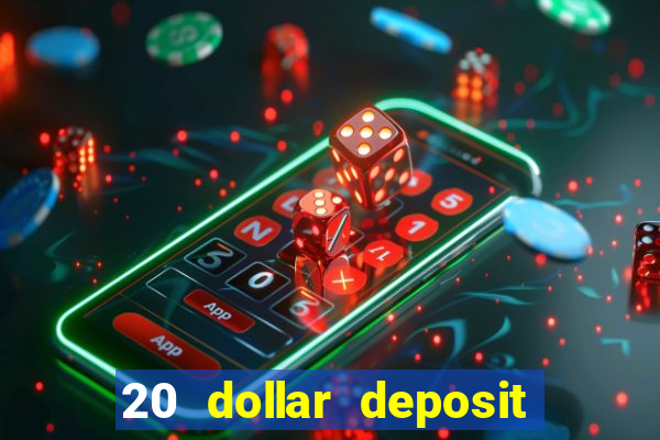 20 dollar deposit online casino