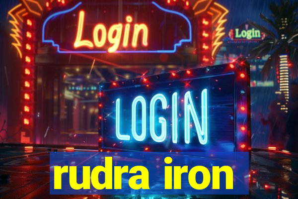 rudra iron