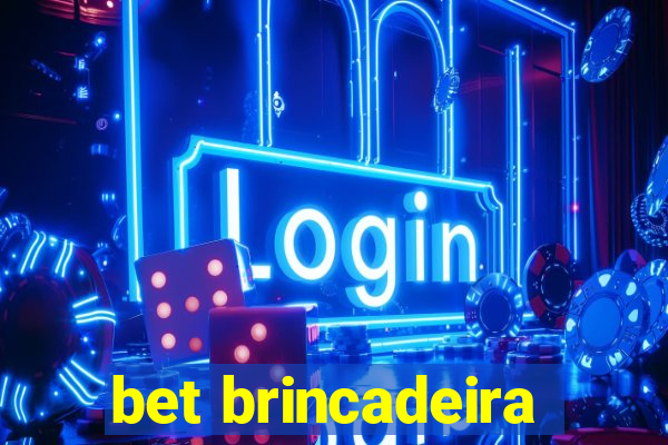 bet brincadeira