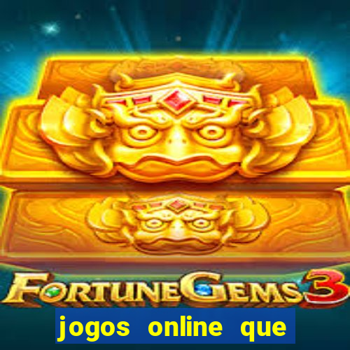 jogos online que da dinheiro