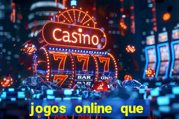 jogos online que da dinheiro