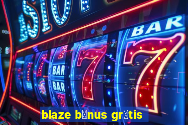 blaze b么nus gr谩tis