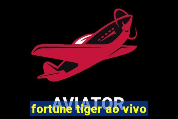 fortune tiger ao vivo