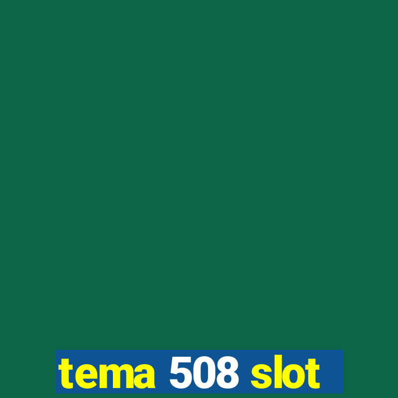 tema 508 slot