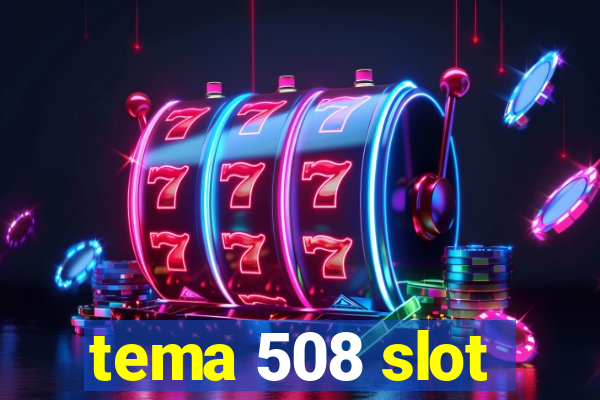 tema 508 slot