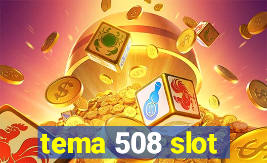 tema 508 slot