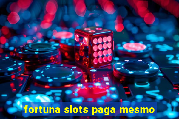 fortuna slots paga mesmo