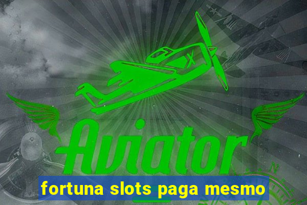 fortuna slots paga mesmo