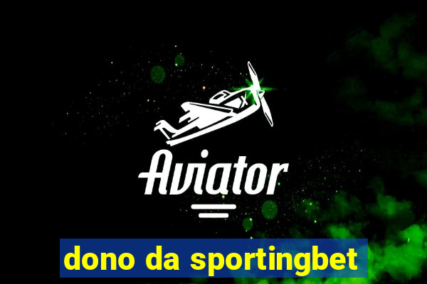 dono da sportingbet