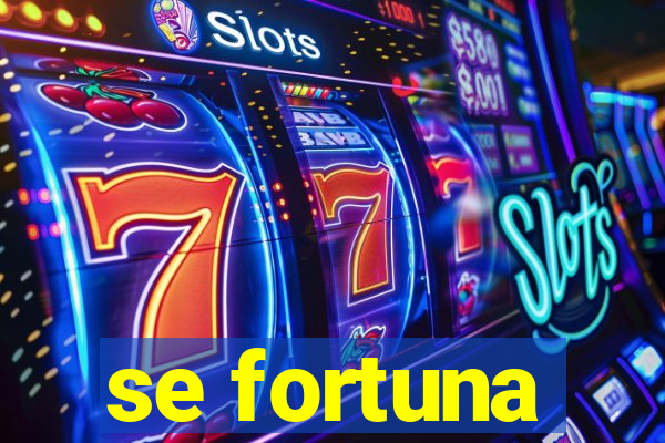 se fortuna