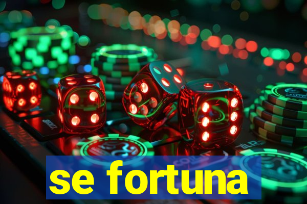 se fortuna