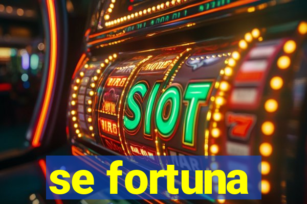 se fortuna