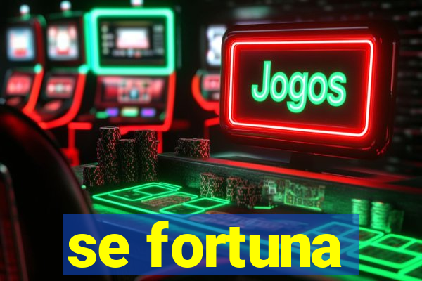 se fortuna