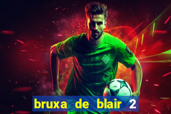 bruxa de blair 2 filme completo dublado