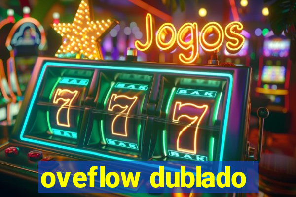 oveflow dublado