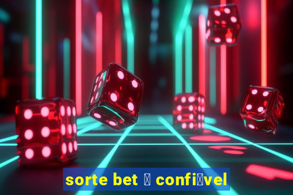 sorte bet 茅 confi谩vel