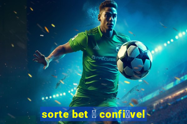 sorte bet 茅 confi谩vel