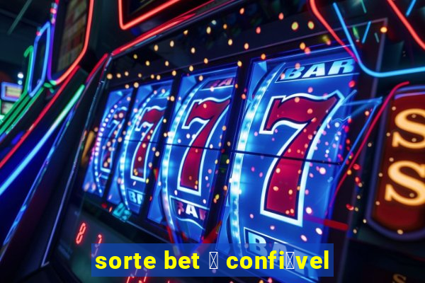 sorte bet 茅 confi谩vel