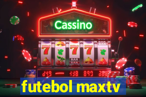 futebol maxtv