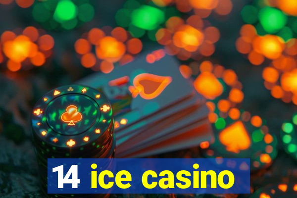 14 ice casino