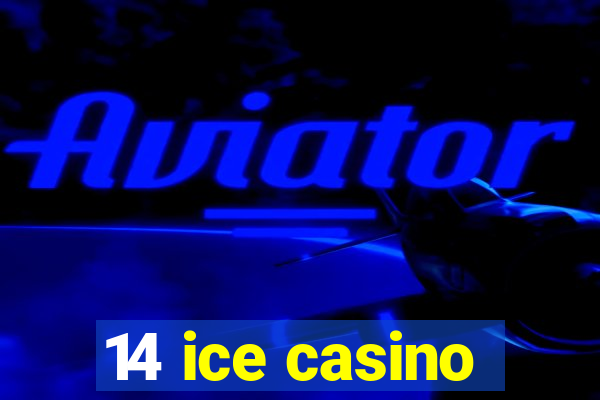 14 ice casino