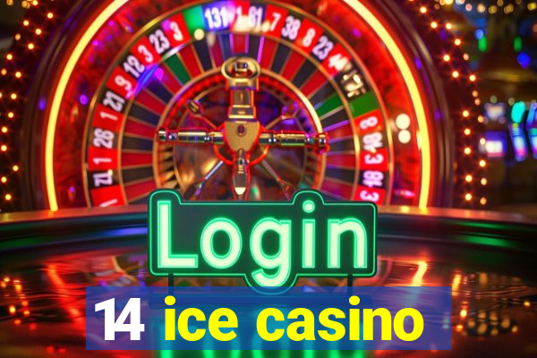 14 ice casino