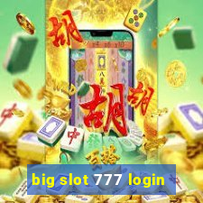 big slot 777 login