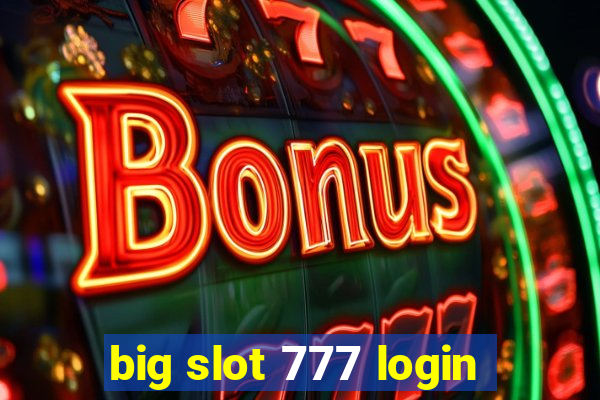 big slot 777 login