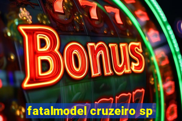 fatalmodel cruzeiro sp