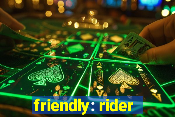 friendly: rider