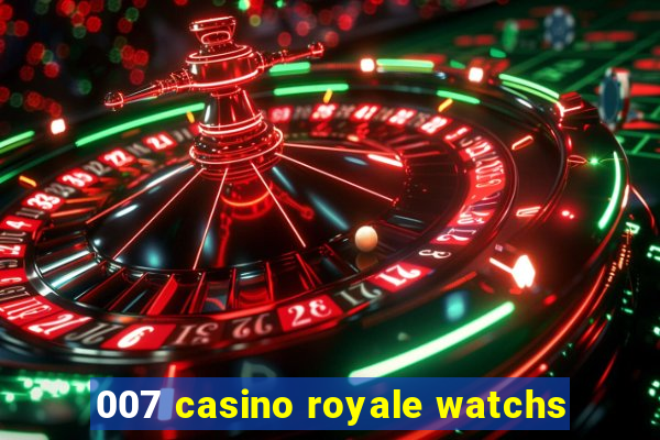 007 casino royale watchs